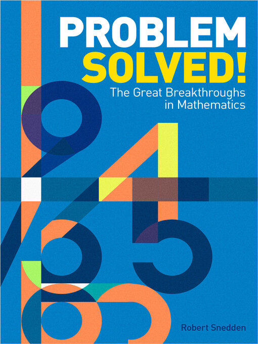 Title details for Problem Solved!: the Great Breakthroughs in Mathematics by Robert Snedden - Available